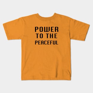 POWER TO THE PEACEFUL Kids T-Shirt